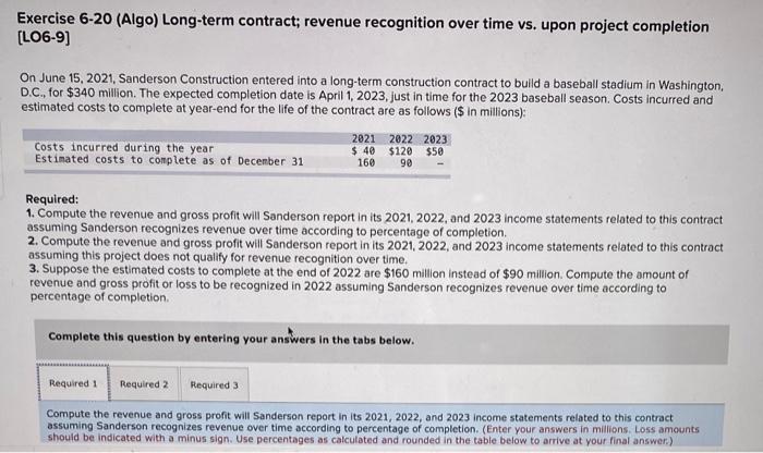Exercise 6-20 (Algo) Long-term contract; revenue recognition over time vs. upon project