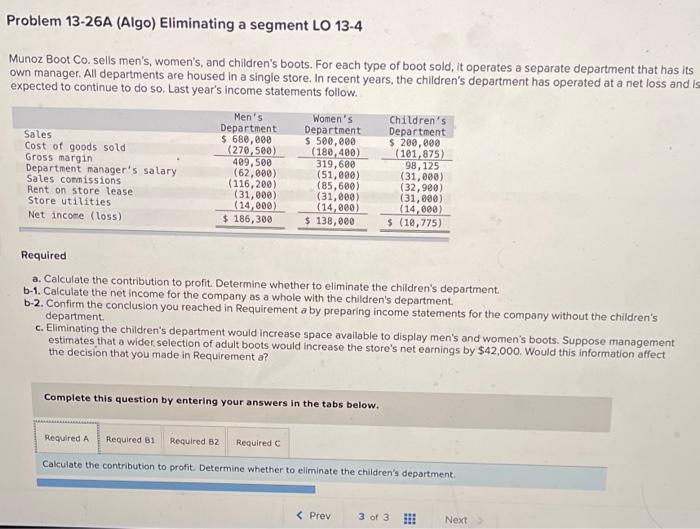 Problem 13-26A (Algo) Eliminating a segment LO 13-4 Munoz Boot Co. sells
