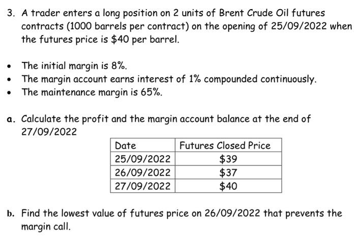 3. A trader enters a long position on 2 units of Brent