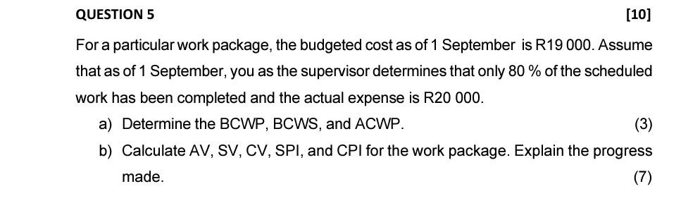 QUESTION 5 [10] For a particular work package, the budgeted cost as