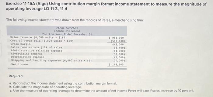 Exercise 11-15A (Algo) Using contribution margin format income statement to measure the