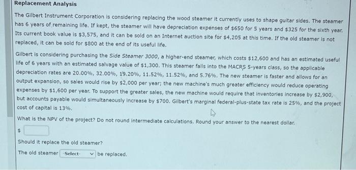 Replacement Analysis The Gilbert Instrument Corporation is considering replacing the wood steamer