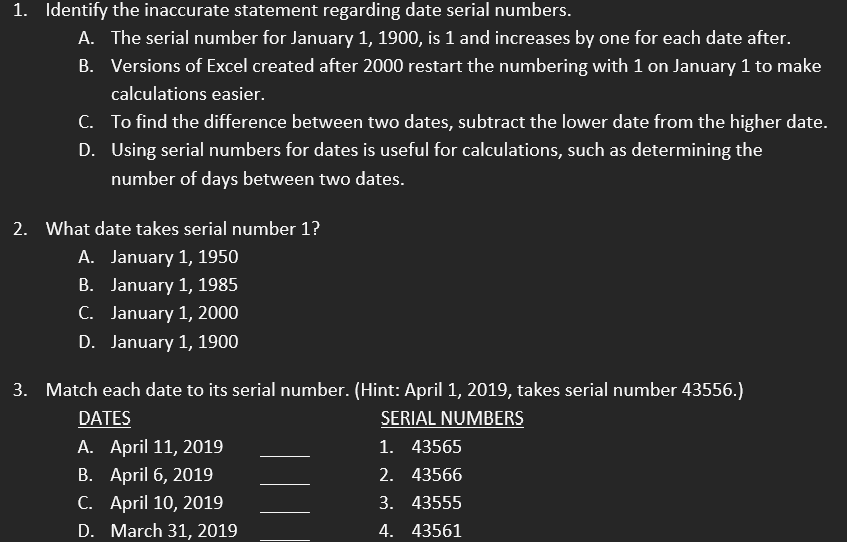 1. Identify the inaccurate statement regarding date serial numbers. A. The serial
