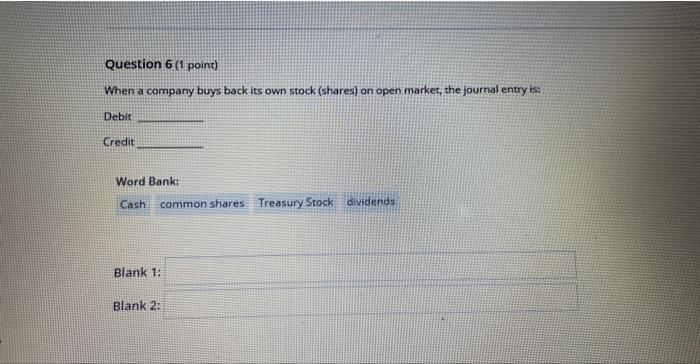 Question 6 (1 point) When a company buys back its own stock