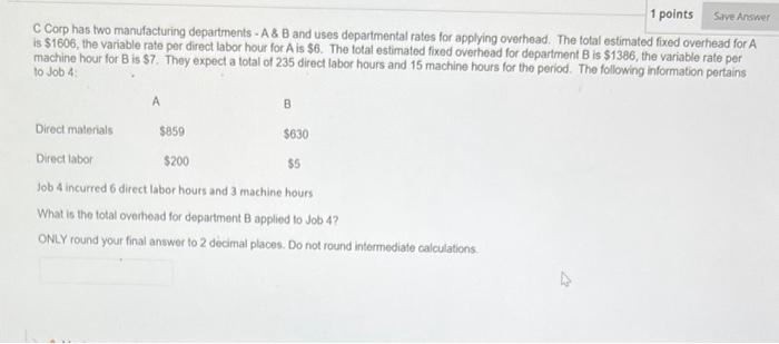 1 points Save Answer C Corp has two manufacturing departments - A