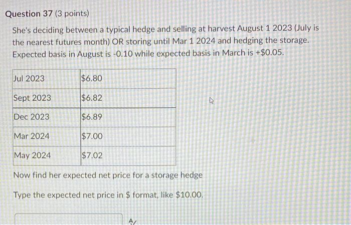 Question 37 (3 points) She's deciding between a typical hedge and selling