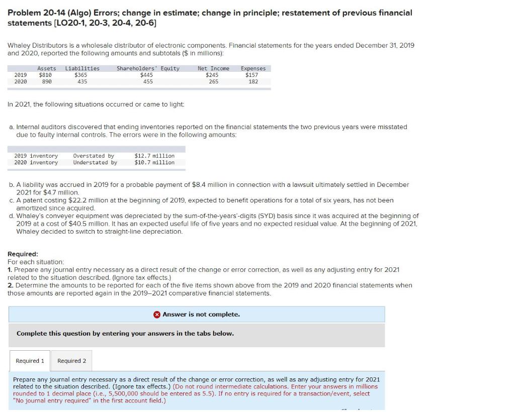 Problem 20-14 (Algo) Errors; change in estimate; change in principle; restatement of
