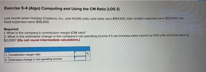 Exercise 5-4 (Algo) Computing and Using the CM Ratio (LO5-3] Last month