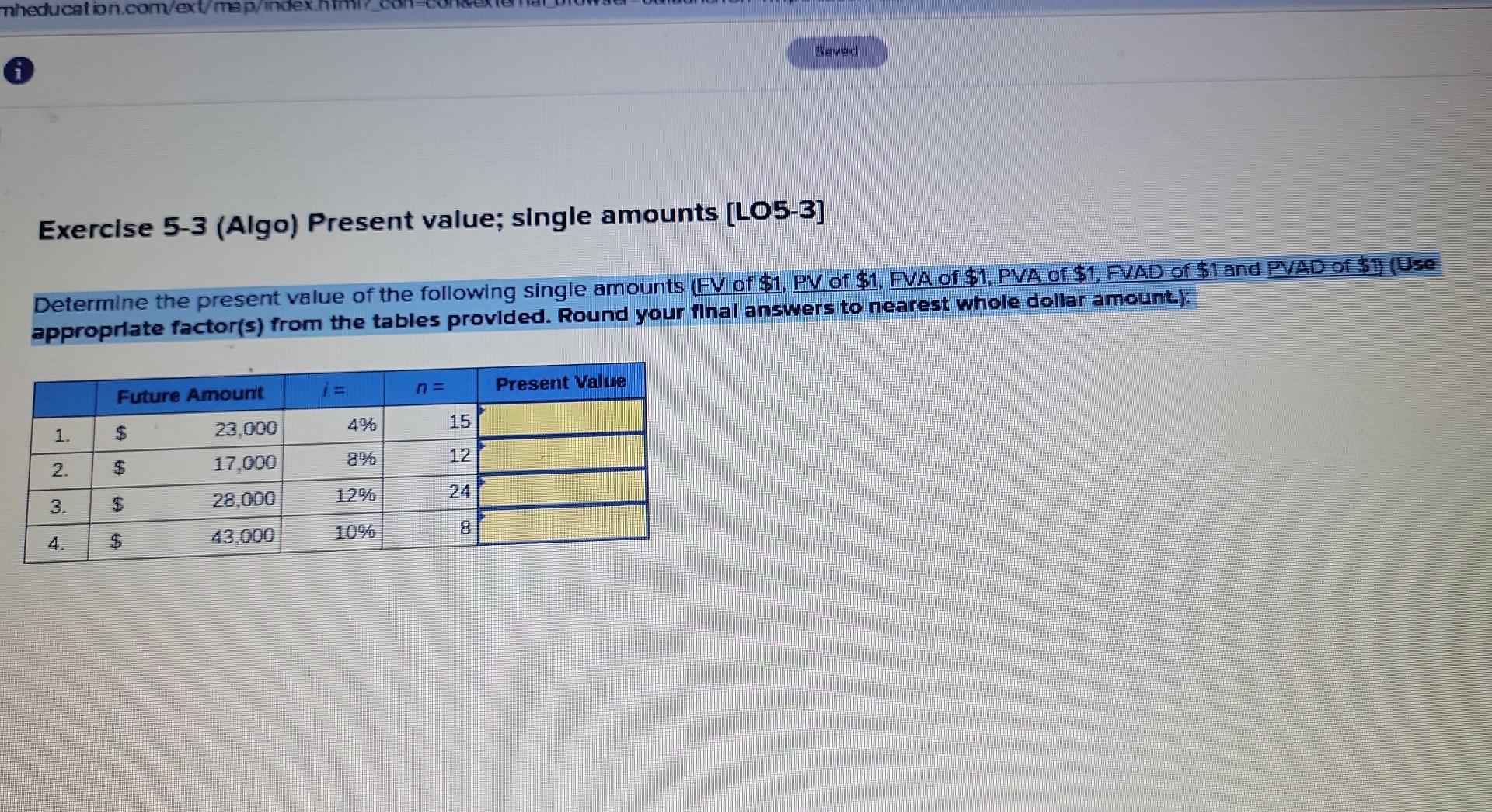 Theducation.com/ext/map/index. i Saved Exercise 5-3 (Algo) Present value; single amounts [LO5-3] Determine