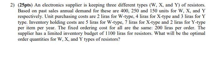 2) (25pts) An electronics supplier is keeping three different types (W, X,