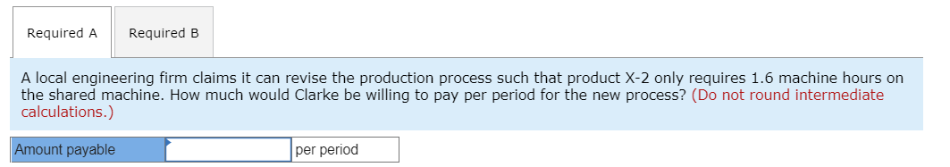 following information applies to the questions displayed below] Clarke Corporation manufactures three