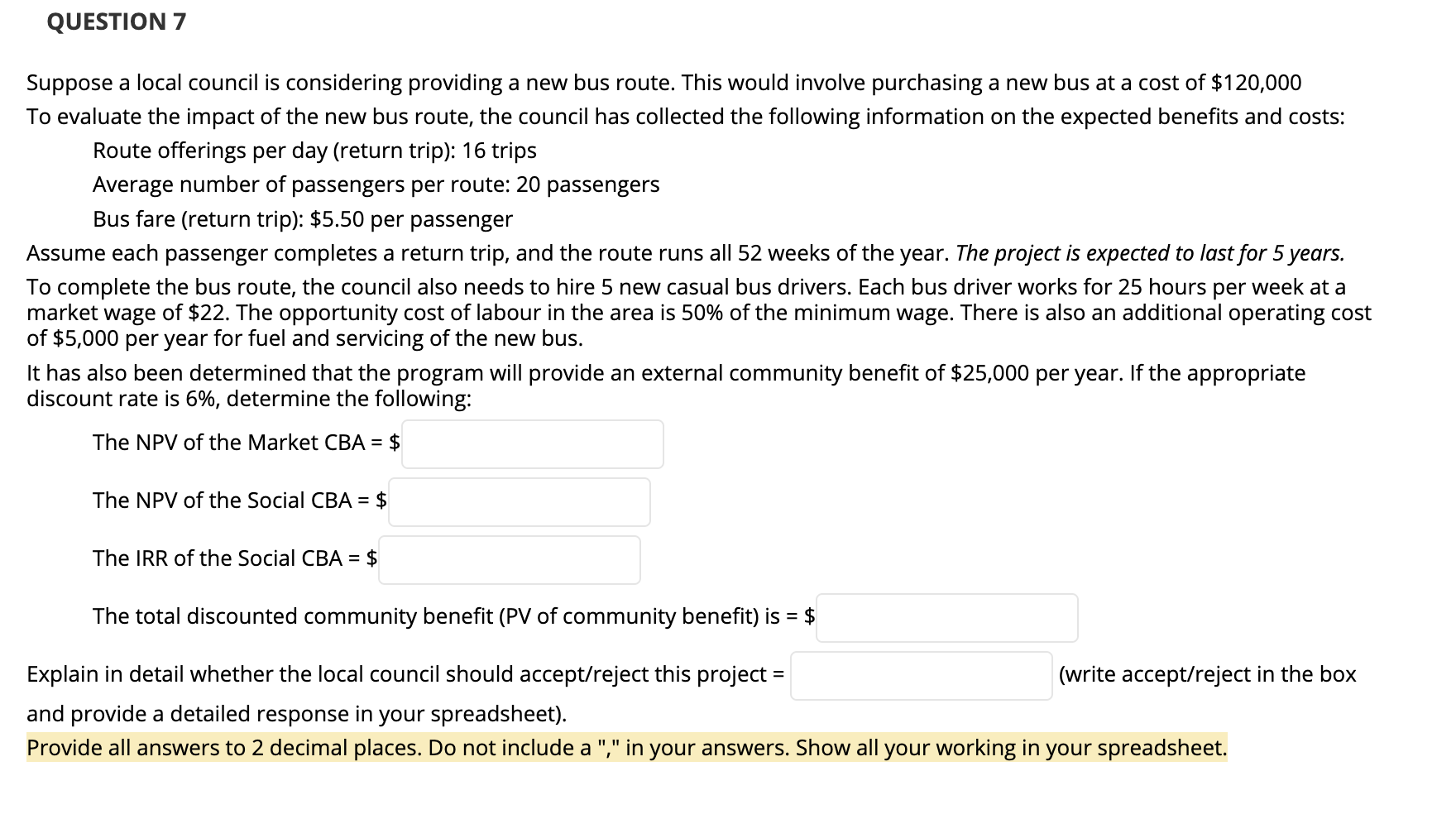 QUESTION 7 Suppose a local council is considering providing a new bus