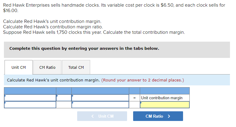 Red Hawk Enterprises sells handmade clocks. Its variable cost per clock is