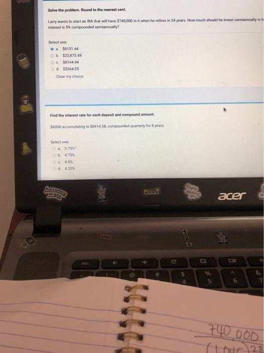 Solve the problem. Round to the nearest cent Larry wants to start