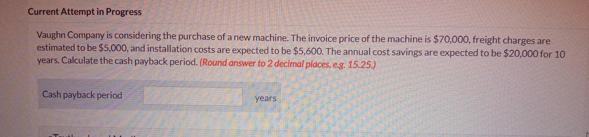 Current Attempt in Progress Vaughn Company is considering the purchase of a