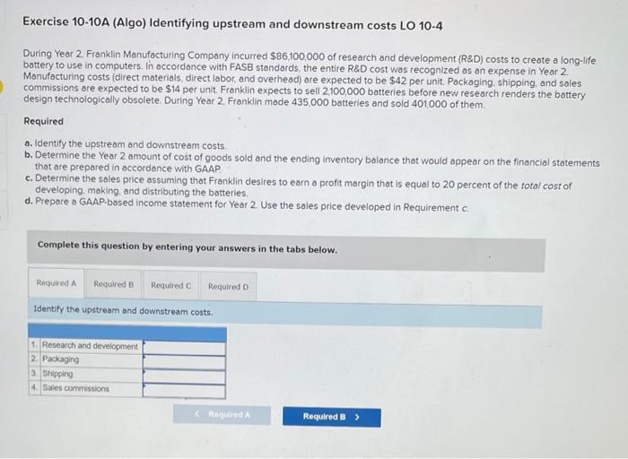 Exercise 10-10A (Algo) Identifying upstream and downstream costs LO 10-4 During Year