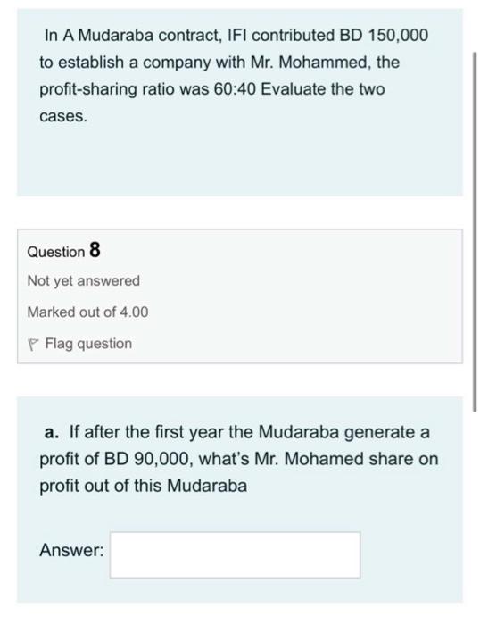 In A Mudaraba contract, IFI contributed BD 150,000 to establish a company