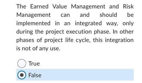 The Earned Value Management and Risk Management can and should be implemented