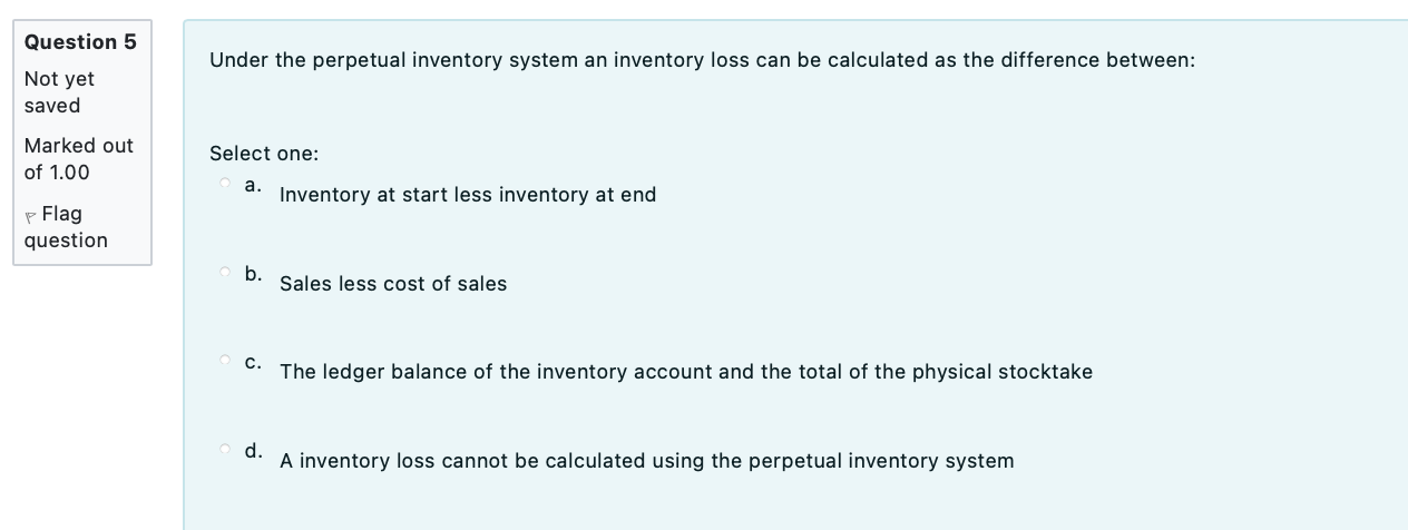 Question 5 Under the perpetual inventory system an inventory loss can be
