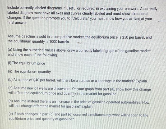 Include correctly labeled diagrams, if useful or required, in explaining your answers.