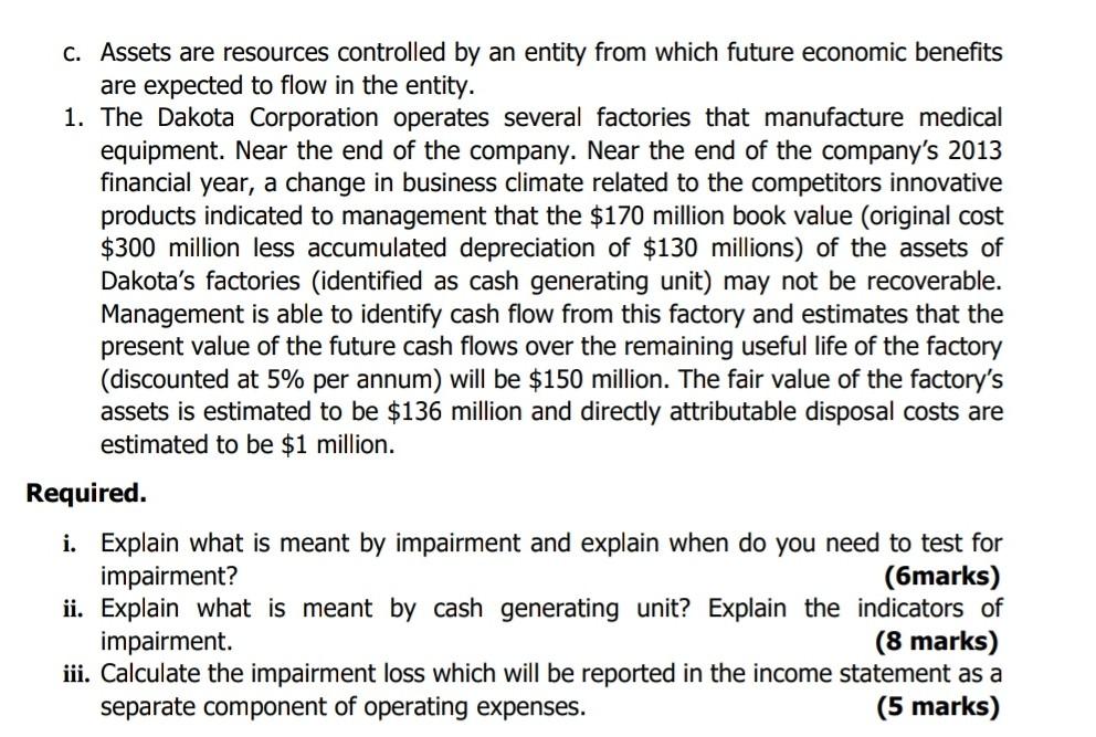 c. Assets are resources controlled by an entity from which future economic