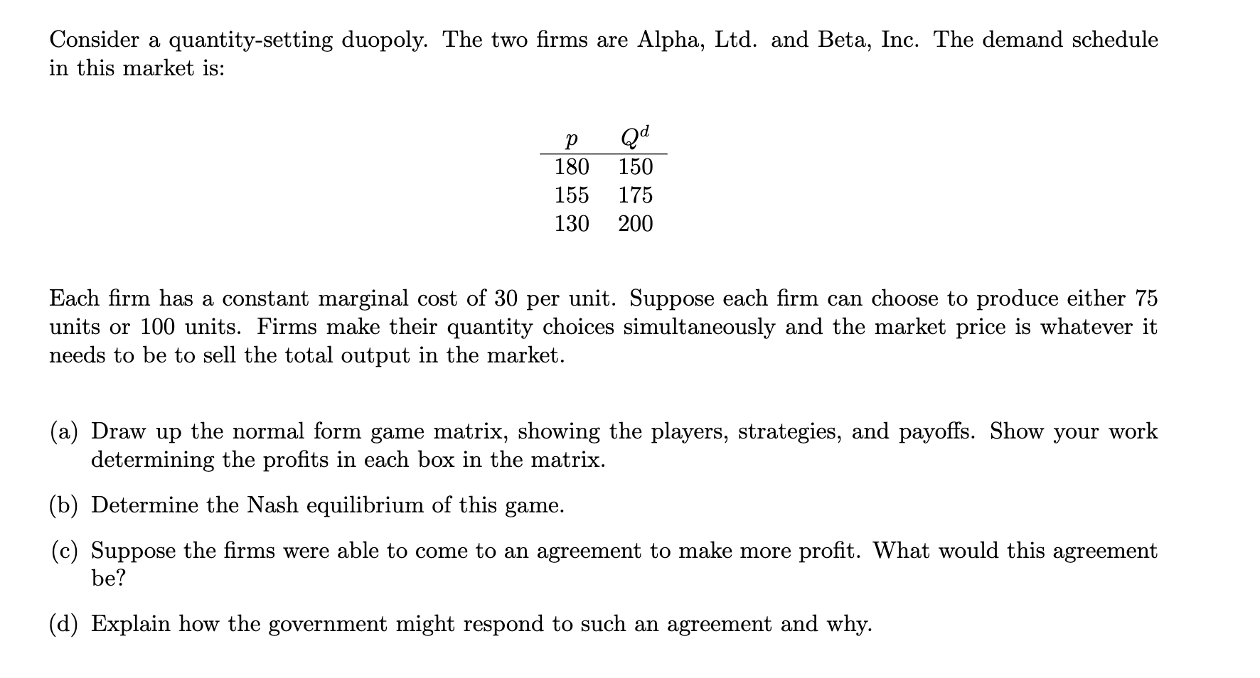 Consider a quantity-setting duopoly. The two firms are Alpha, Ltd. and Beta,