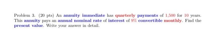 Problem 3. (20 pts) An annuity immediate has quarterly payments of 1,500