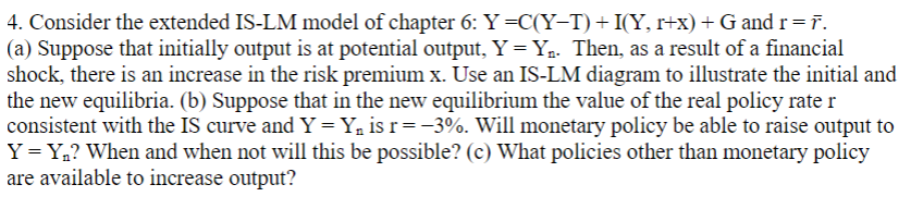 4. Consider the extended IS-LM model of chapter 6: Y =C(Y-T) +