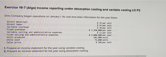 Exercise 19-7 (Algo) Income reporting under absorption costing and variable costing LO