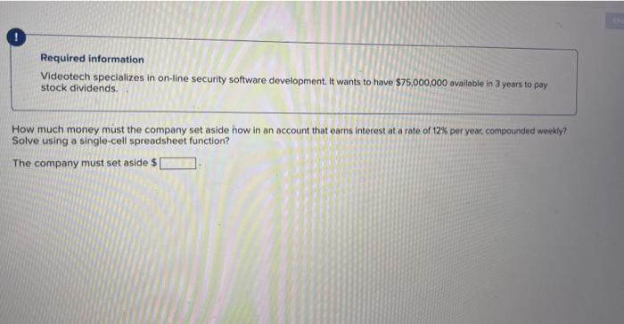 Required information Videotech specializes in on-line security software development. It wants to