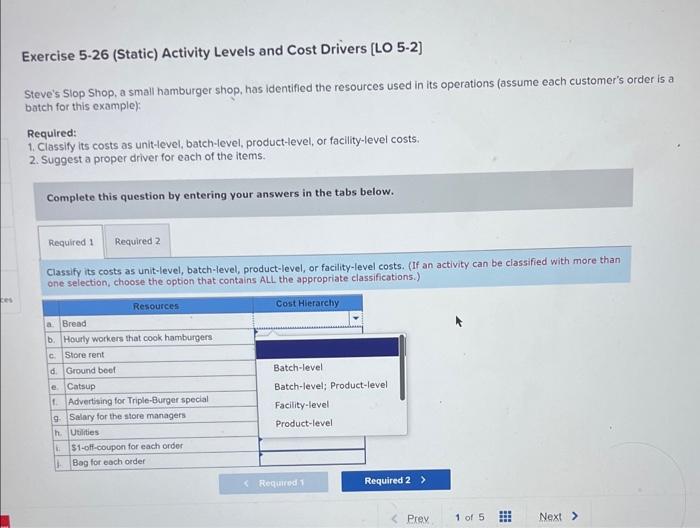 Exercise 5-26 (Static) Activity Levels and Cost Drivers [LO 5-2] Steve's Slop