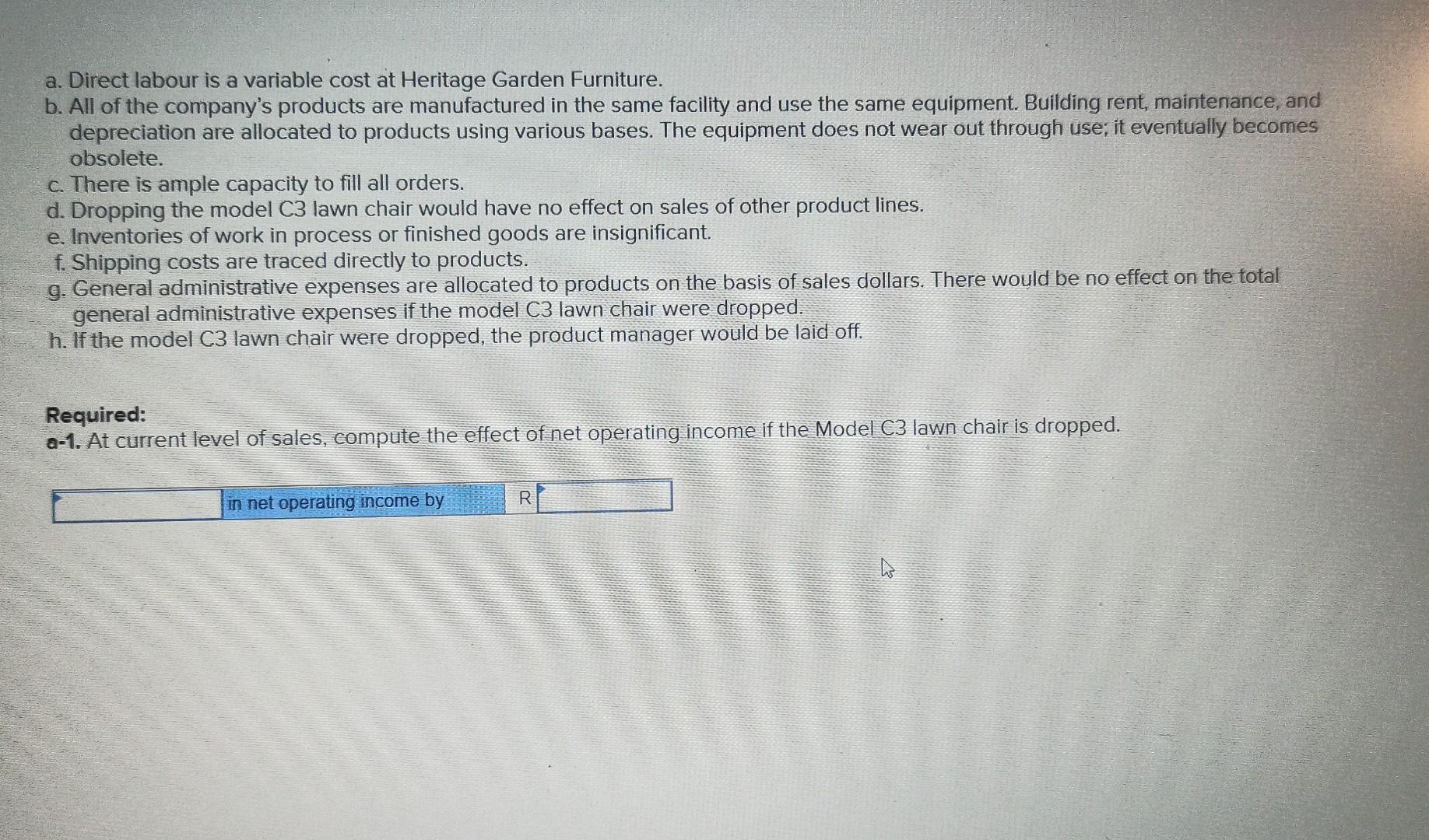 a. Direct labour is a variable cost at Heritage Garden Furniture. b.