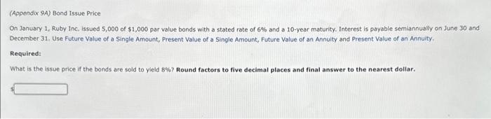 (Appendix 9A) Bond Issue Price On January 1, Ruby Inc. issued 5,000