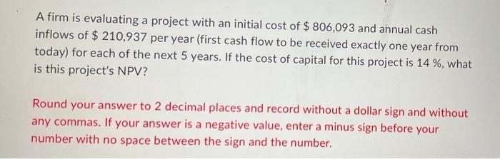 A firm is evaluating a project with an initial cost of $