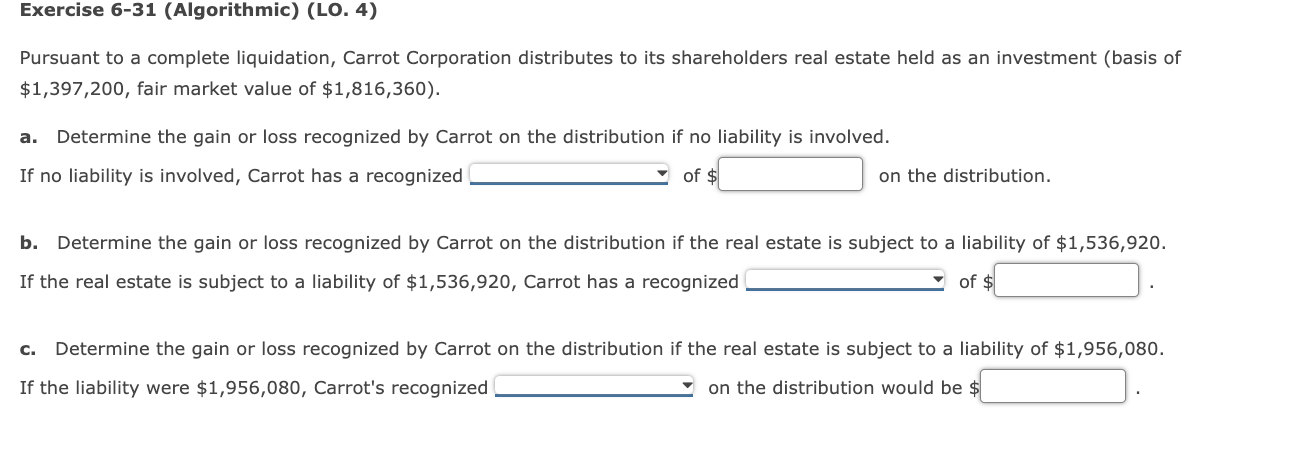 Exercise 6-31 (Algorithmic) (LO. 4) Pursuant to a complete liquidation, Carrot Corporation