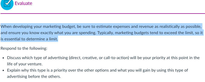 Evaluate When developing your marketing budget, be sure to estimate expenses and