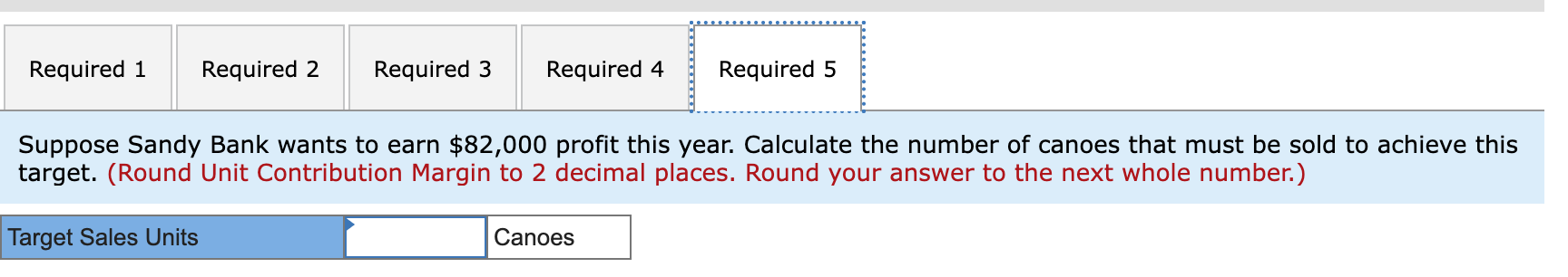 year Sandy Bank expects to sell 830 canoes. Prepare a contribution margin