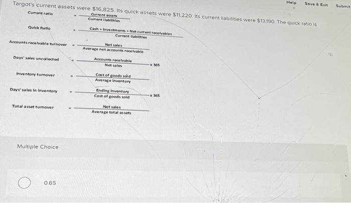 Help Save & Exit Submit Targot's current assets were $16,825. Its quick