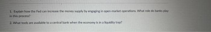 1. Explain how the Fed can increase the money supply by engaging