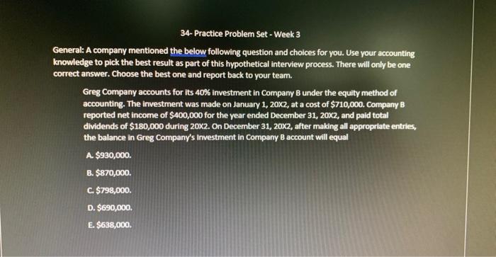 34- Practice Problem Set - Week 3 General: A company mentioned the