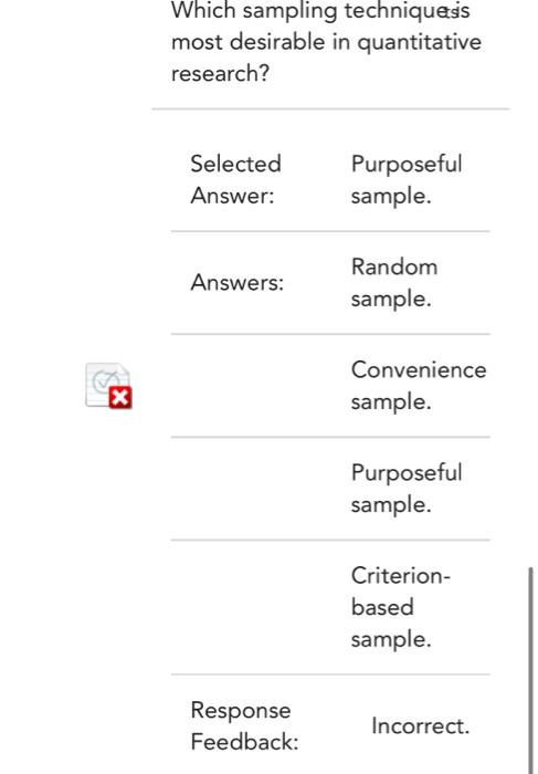 Which sampling techniquesis most desirable in quantitative research? Selected Purposeful Answer: sample.