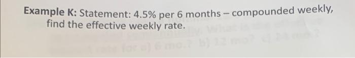 Example K: Statement: 4.5% per 6 months - compounded weekly, find the
