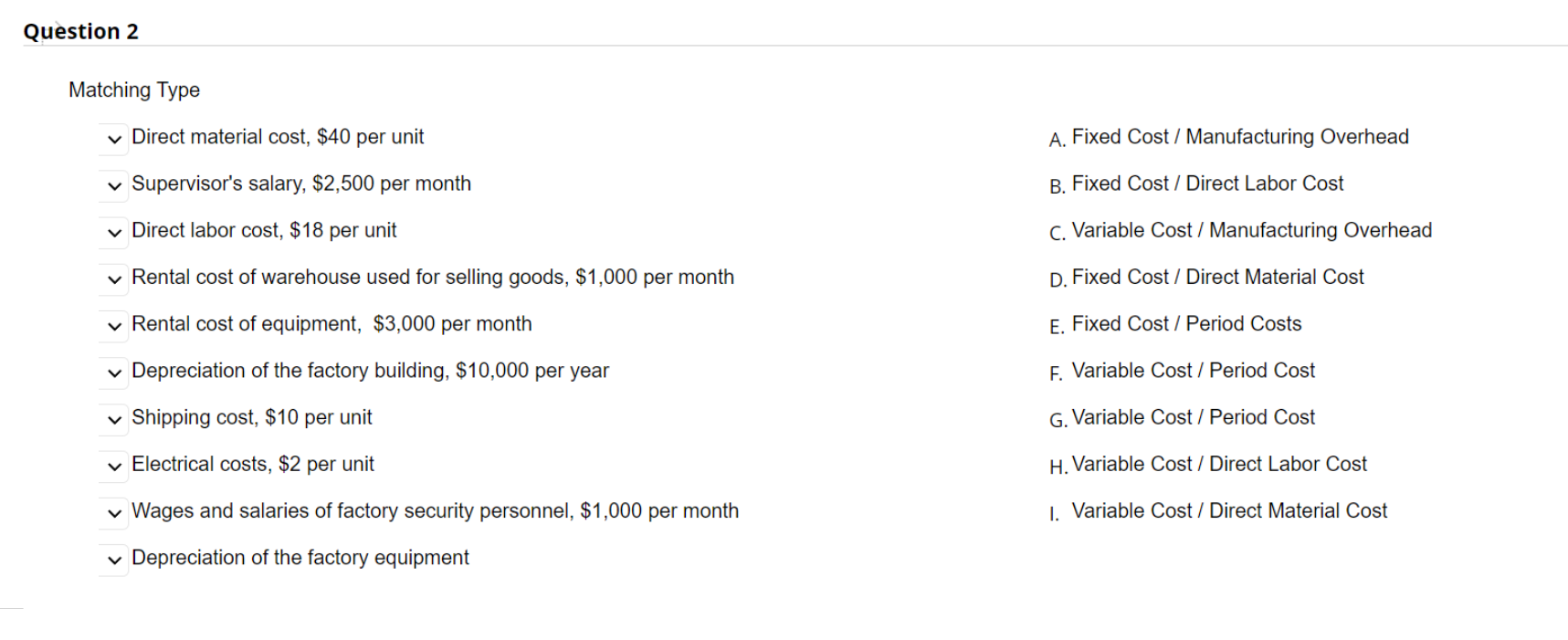Question 2 Matching Type Direct material cost, $40 per unit Supervisor's salary,