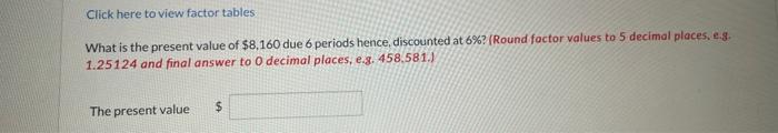 Click here to view factor tables What is the present value of