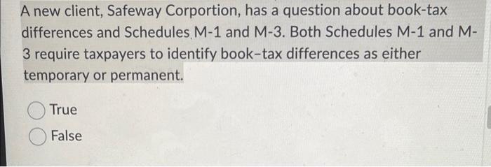A new client, Safeway Corportion, has a question about book-tax differences and