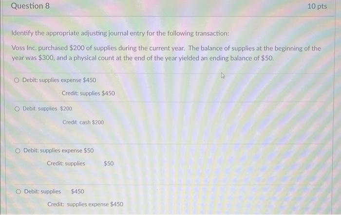 Question 8 10 pts Identify the appropriate adjusting journal entry for the