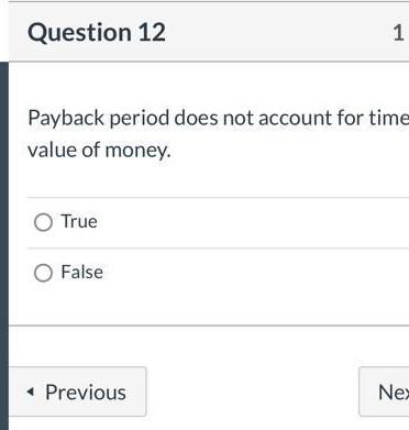Question 12 1 Payback period does not account for time value of