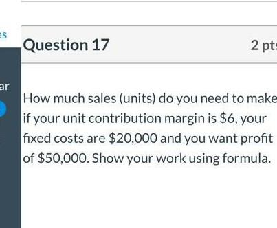 es ar Question 17 2 pts How much sales (units) do you