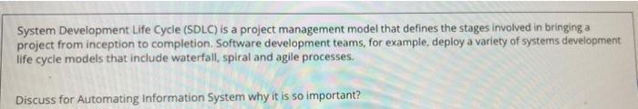System Development Life Cycle (SDLC) is a project management model that defines