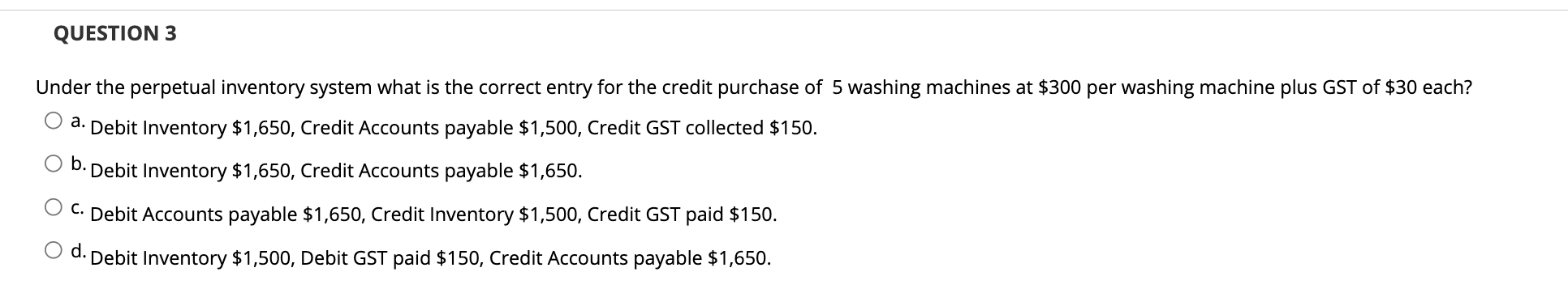 QUESTION 3 Under the perpetual inventory system what is the correct entry